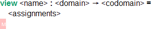`view <name> : <domain> -> <codomain> = <assignments> \GS`